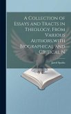 A Collection of Essays and Tracts in Theology, From Various Authors, with Biographical and Critical N