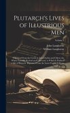 Plutarch's Lives of Illustrious Men: Translated From the Greek by John Dryden and Others. the Whole Carefully Revised and Corrected. to Which Is Prefi
