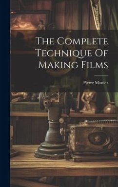 The Complete Technique Of Making Films - Monier, Pierre