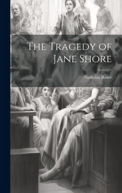 The Tragedy of Jane Shore - Rowe, Nicholas