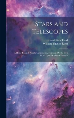 Stars and Telescopes: A Hand-Book of Popular Astronomy, Founded On the 9Th Ed. of Lynn's Celestial Motions - Todd, David Peck; Lynn, William Thynne