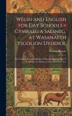 Welsh and English for Day Schools = Cymraeg a Saesneg, at Wasanaeth Ysgolion Dyddiol: Sef, Cynllun Newydd Effeithiol I Ddysgu Saesneg Drwy Y Gymraeg: