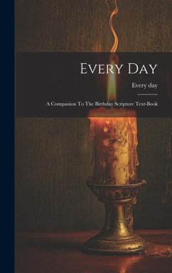 Every Day: A Companion To The Birthday Scripture Text-book - Day, Every