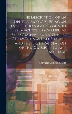 The Description of an Ophthalmoscope, Being an English Translation of von Helmholtz's 