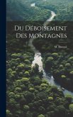 Du Déboisement des Montagnes Du Déboisement des Montagnes