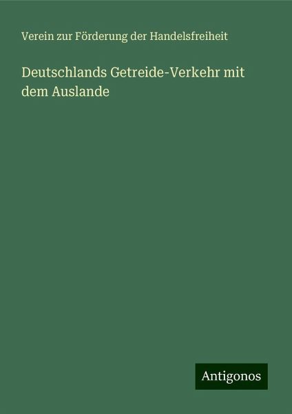 Deutschlands Getreide-Verkehr mit dem Auslande Deutschlands Getreide-Verkehr mit dem Auslande