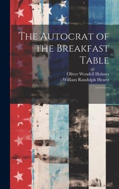 The Autocrat of the Breakfast Table: 1 - Holmes, Oliver Wendell; Hearst, William Randolph