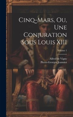 Cinq-Mars, ou, Une conjuration sous Louis XIII; Volume 1 - Vigny, Alfred De; Jeanniot, Pierre-Georges