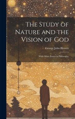 The Study of Nature and the Vision of God: With Other Essays in Philosophy - John, Blewett George