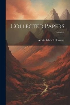 Collected Papers; Volume 1 - Ortmann, Arnold Edward