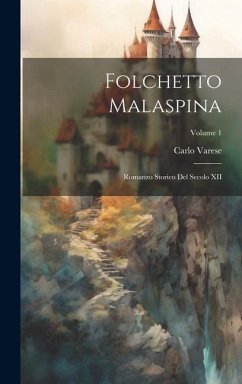 Folchetto Malaspina; romanzo storico del secolo XII; Volume 1 - Varese, Carlo