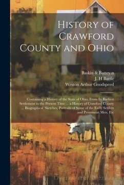 Cover History of Crawford County and Ohio: Containing a History of the State of Ohio, From Its Earliest Settlement to the Present Time ... a History of Craw