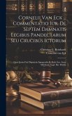 Cornelii Van Eck ... Commentatio Iur. De Septem Damnatis Legibus Pandectarum Seu Crucibus Ictorum: Quae Ipsius Fuit Disputatio Inauguralis D. Xviii. I