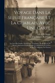 Voyage Dans La Suisse Française Et La Chablais, Avec Une Carte: Les Lacs De Genève (Léman), De Neuchatel, De Bienne Et De Morat. Opuscules Posthumes D Voyage Dans La Suisse Française Et La Chablais, Avec Une Carte: Les Lacs De Genève (Léman), De Neuchatel, De Bienne Et De Morat. Opuscules Posthumes D