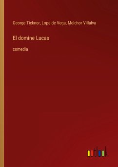 El domine Lucas - Ticknor, George; Vega, Lope De; Villalva, Melchor