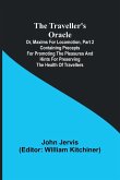 The traveller's oracle; or, maxims for locomotion, Part 2 Containing precepts for promoting the pleasures and hints for preserving the health of travellers