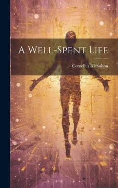 A Well-spent Life - Nicholson, Cornelius