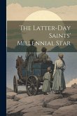 The Latter-day Saints' Millennial Star The Latter-day Saints' Millennial Star