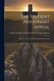 The Student Missionary Appeal: Addresses at the Third International Convention