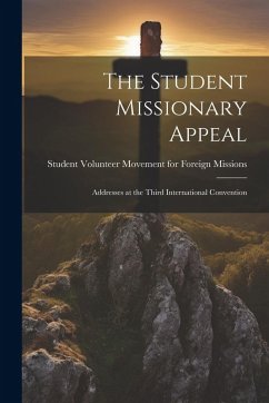 Cover The Student Missionary Appeal: Addresses at the Third International Convention