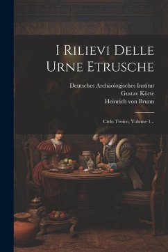 Cover I Rilievi Delle Urne Etrusche: Ciclo Troico, Volume 1...
