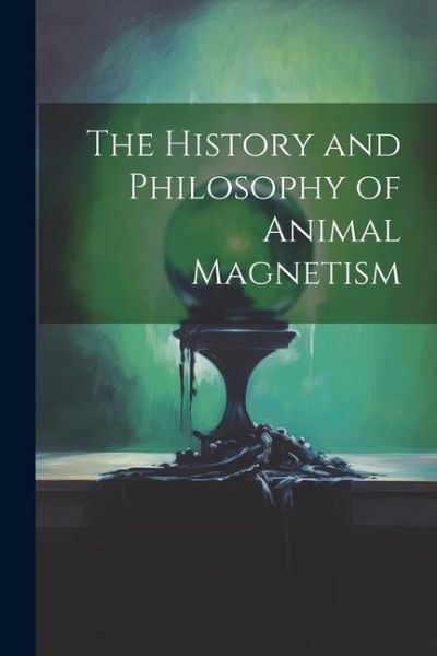The History and Philosophy of Animal Magnetism