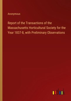 Report of the Transactions of the Massachusetts Horticultural Society for the Year 1837-8, with Preliminary Observations