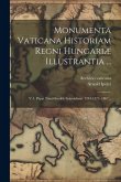 Monumenta Vaticana Historiam Regni Hungariæ Illustrantia ...: V.1. Pápai Tized-szedök Számádasai. 1281-1375. 1887...