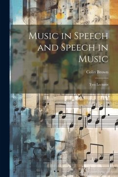 Music in Speech and Speech in Music - Brown, Colin