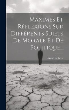 Cover Maximes Et Réflexions Sur Différents Sujets De Morale Et De Politique...