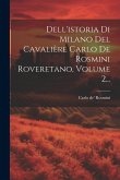 Dell'istoria Di Milano Del Cavalière Carlo De Rosmini Roveretano, Volume 2... Dell'istoria Di Milano Del Cavalière Carlo De Rosmini Roveretano, Volume 2...