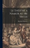 Le théâtrè a Namur au 18e sìecle