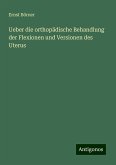 Ueber die orthopädische Behandlung der Flexionen und Versionen des Uterus