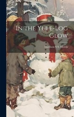 In the Yule-log Glow - Morris, Harrison S. S.