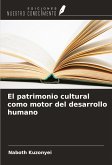 El patrimonio cultural como motor del desarrollo humano El patrimonio cultural como motor del desarrollo humano
