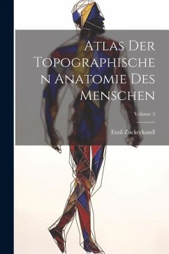 Atlas Der Topographischen Anatomie Des Menschen; Volume 5 - Zuckerkandl, Emil