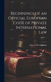 Beginnings of an Official European Code of Private International Law Beginnings of an Official European Code of Private International Law