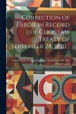 Correction of Error in Record of Choctaw Treaty of September 28, 1830 ..