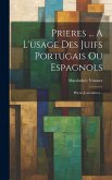 Prieres ... A L'usage Des Juifs Portugais Ou Espagnols: Prieres Journalières...