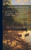 Proceedings Between Sir Guy Carleton, Late Governor of the Province of Quebec, and Peter Livius, Esquire, Chief Justice of the Said Province [microfor