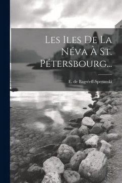 Les Iles De La Néva À St. Pétersbourg... - Bagréeff-Speranski, E. de