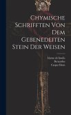 Chymische Schrifften Von Dem Gebenedeiten Stein Der Weisen