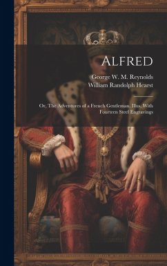 Cover Alfred; or, The Adventures of a French Gentleman. Illus. With Fourteen Steel Engravings