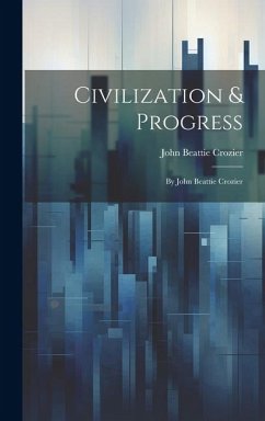 Civilization & Progress: By John Beattie Crozier - Crozier, John Beattie