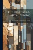 The Treatise On Metal Mining