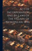 Act Of Incorporation And By-laws Of The Village Of Montpelier, 1890