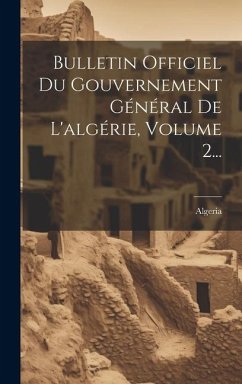 Bulletin Officiel Du Gouvernement Général De L'algérie, Volume 2...