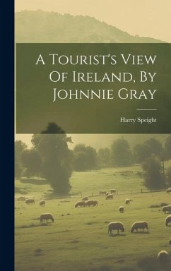 A Tourist's View Of Ireland, By Johnnie Gray - Speight, Harry