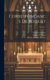 Correspondance de Bossuet; Volume 7 Correspondance de Bossuet; Volume 7