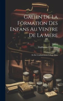 Galien De La Formation Des Enfans Au Ventre De La Mere: Et De L'enfantement À Sept Mois - Galen; Chrestien, Guillaume